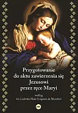 Przygotowanie do aktu zawierzenia się Jezusowi przez ręce Maryi Przygotowanie do aktu zawierzenia się Jezusowi przez ręce Maryi