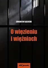 O więzieniu i więźniach.Zbigniew Lasocik O więzieniu i więźniach.Zbigniew Lasocik