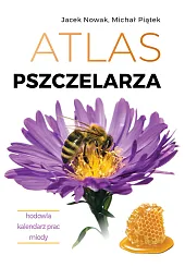 Atlas pszczelarza. Hodowla. Kalendarz prac. MiodyJacek Nowak