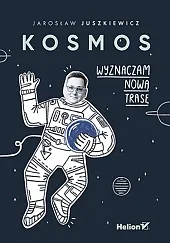 Kosmos. Wyznaczam nową trasęJarosław Juszkiewicz