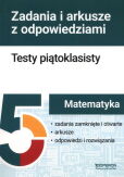 Matematyka Testy piątoklasisty. Zadania i arkusze Matematyka Testy piątoklasisty. Zadania i arkusze