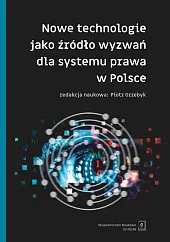 Nowe technologie jako źródło wyzwań dla systemu prawa w Polsce