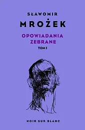 Opowiadania zebraneSławomir Mrożek Opowiadania zebraneSławomir Mrożek