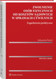 Zwolnienie osób fizycznych od kosztów sądowych w sprawach cywilnych. Zagadnienia praktyczne Zwolnienie osób fizycznych od kosztów sądowych w sprawach cywilnych. Zagadnienia praktyczne