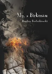 My, z BirkenauBogdan Bartnikowski