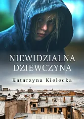Niewidzialna dziewczynaKatarzyna Kielecka Niewidzialna dziewczynaKatarzyna Kielecka