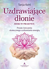 Uzdrawiające dłonie Reiki w praktyce