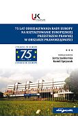75 lat oddziaływania Rady Europy na kształtowanie europejskiej przestrzeni prawnej w obszarze prawo 75 lat oddziaływania Rady Europy na kształtowanie europejskiej przestrzeni prawnej w obszarze prawo