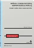 Spółka z ograniczoną odpowiedzialnością. Wzory umów, pism i dokumentów Spółka z ograniczoną odpowiedzialnością. Wzory umów, pism i dokumentów