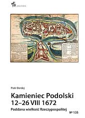 Kamieniec Podolski 12-26 VIII 1672. Poddana,Piotr Derdej Kamieniec Podolski 12-26 VIII 1672. Poddana,Piotr Derdej