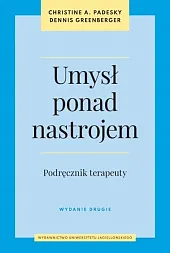 Umysł ponad nastrojem Podręcznik terapeutyA.Christine Padesky Umysł ponad nastrojem Podręcznik terapeutyA.Christine Padesky