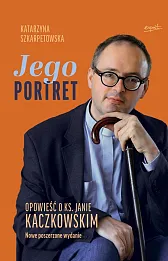 Jego Portret Opowieść o ks. Janie Kaczkowskim