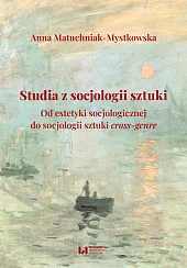 Studia z socjologii sztukiAnna Matuchniak-Mystkowska