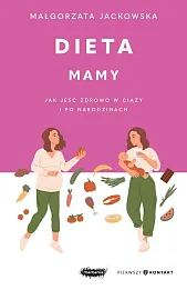 Dieta mamy. Jak jeść zdrowo w ciąży i po narodzinach