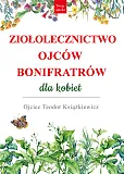 Ziołolecznictwo Ojców Bonifratrów dla kobiet Ziołolecznictwo Ojców Bonifratrów dla kobiet