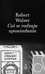 Coś w rodzaju opowiadaniaRobert Walser