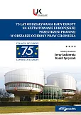 75 lat oddziaływania Rady Europy na kształtowanie europejskiej przestrzeni prawnej w obszarze ochrony praw człowieka