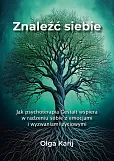 Znaleźć siebie. Jak psychoterapia Gestalt wspiera w radzeniu sobie z emocjami i wyzwaniami życiowymi Znaleźć siebie. Jak psychoterapia Gestalt wspiera w radzeniu sobie z emocjami i wyzwaniami życiowymi