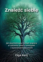 Znaleźć siebie. Jak psychoterapia Gestalt wspiera,Olga Karij