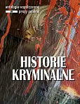 Historie kryminalne. Antologia współczesnej prozy polskiej. Opowiadania. Edycja 2