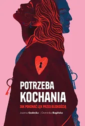 Potrzeba kochania. Jak pokonać lęk przed,Joanna Godecka