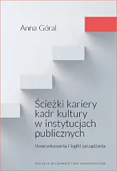 Ścieżki kariery kadr kultury w instytucjach publicznych. Uwarunkowania i logiki zarządzania Ścieżki kariery kadr kultury w instytucjach publicznych. Uwarunkowania i logiki zarządzania