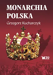 Monarchia polskaGrzegorz Kucharczyk Monarchia polskaGrzegorz Kucharczyk