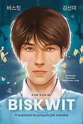 Biskwit O ludziach kruchych jak ciastkaMi Kim Sun