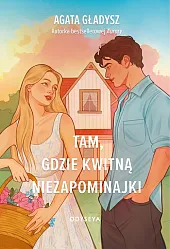Tam, gdzie kwitną niezapominajkiAgata Gładysz