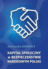 Kapitał społeczny w bezpieczeństwie narodowym PolskiAleksandra Skrabacz