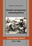 Notatki szeregowego radiotelegrafisty. Front. Niewola. Powrót