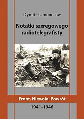 Notatki szeregowego radiotelegrafisty. Front. Niewola. PowrótDymitr Łomonosow