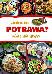 Jaka to potrawa? Atlas dla dzieciJarosław Górski Jaka to potrawa? Atlas dla dzieciJarosław Górski