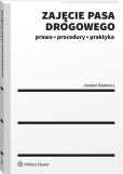 Zajęcie pasa drogowego. Prawo, procedury, praktyka Zajęcie pasa drogowego. Prawo, procedury, praktyka