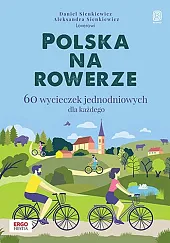 Polska na rowerze 60 wycieczek jednodniowych dla każdego
