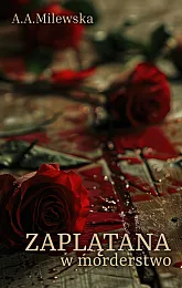 Zaplątana w morderstwoA.A. Milewska Zaplątana w morderstwoA.A. Milewska