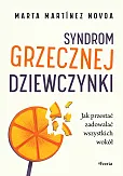 Syndrom grzecznej dziewczynki. Jak przestać zadowalać wszystkich wokół Syndrom grzecznej dziewczynki. Jak przestać zadowalać wszystkich wokół