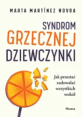 Syndrom grzecznej dziewczynki. Jak przestać zadowalać,Marta Martínez Novoa