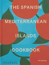 The Spanish Mediterranean Islands CookbookJeff Koehler