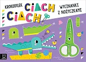 Wycinanki z nożyczkami. Krokodylek ciach, ciach!Agnieszka Bator Wycinanki z nożyczkami. Krokodylek ciach, ciach!Agnieszka Bator