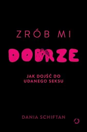 Zrób mi dobrze Jak dojść do udanego seksu Zrób mi dobrze Jak dojść do udanego seksu