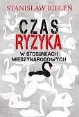 Czas ryzyka w stosunkach międzynarodowych Czas ryzyka w stosunkach międzynarodowych