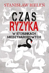 Czas ryzyka w stosunkach międzynarodowychStanisław Bieleń