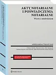 Akty notarialne i poświadczenia notarialne. Wzory z omówieniem Akty notarialne i poświadczenia notarialne. Wzory z omówieniem