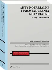 Akty notarialne i poświadczenia notarialne. Wzory z omówieniem [PRZEDSPRZEDAŻ]