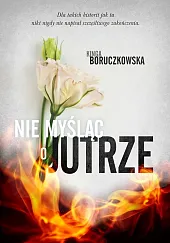 Nie myśląc o jutrzeKinga Boruczkowska