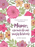 Mamo, opowiedz mi swoją historię Mamo, opowiedz mi swoją historię