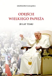 Odejście Wielkiego Papieża 20 lat temuGrzegorz Gałązka Odejście Wielkiego Papieża 20 lat temuGrzegorz Gałązka