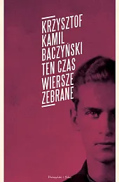 Ten czas Wiersze zebraneKrzysztof Baczyński