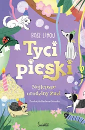 Najlepsze urodziny Zuzi. Tycipieski. Tom 3Rose Lihou